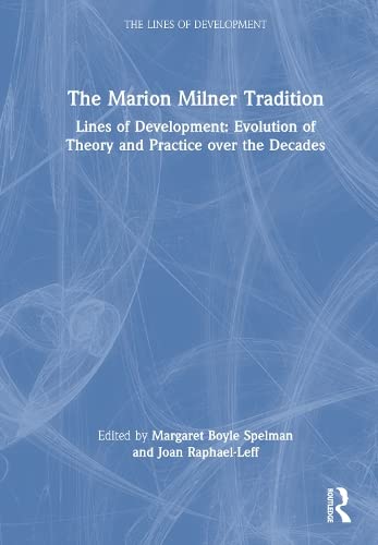 The Marion Milner Tradition Lines Of Development Evolution Of Theory And Practice Over The Decades Margaret Boyle Spelman