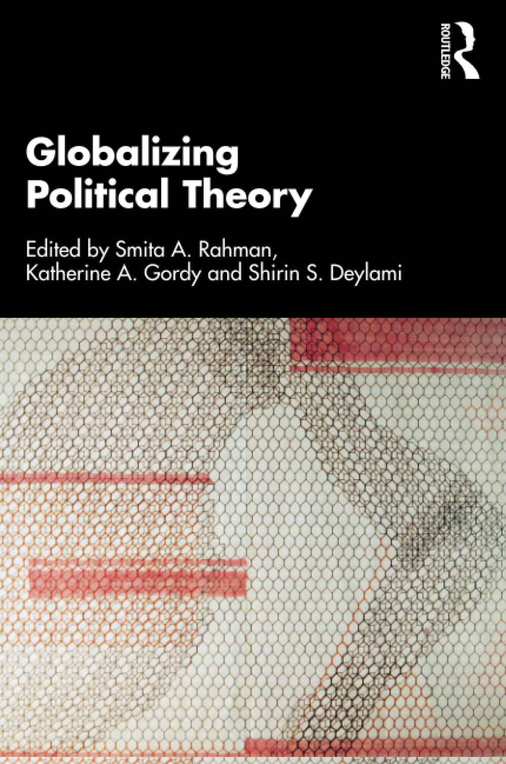 Globalizing Political Theory Smita A Rahman Katherine A Gordy