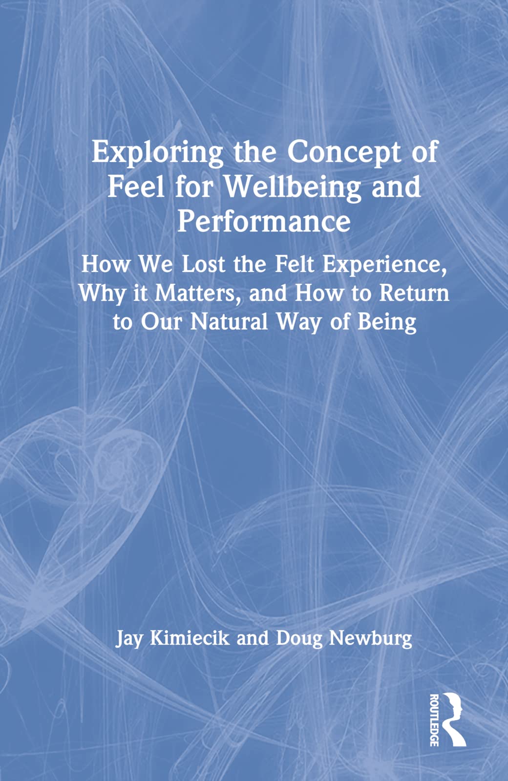 Exploring The Concept Of Feel For Wellbeing And Performance Jay Kimiecik