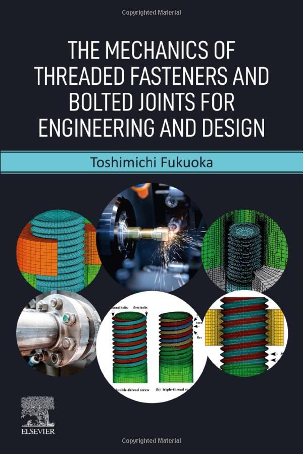 The Mechanics Of Threaded Fasteners And Bolted Joints For Engineering And Design Toshimichi Fukuoka
