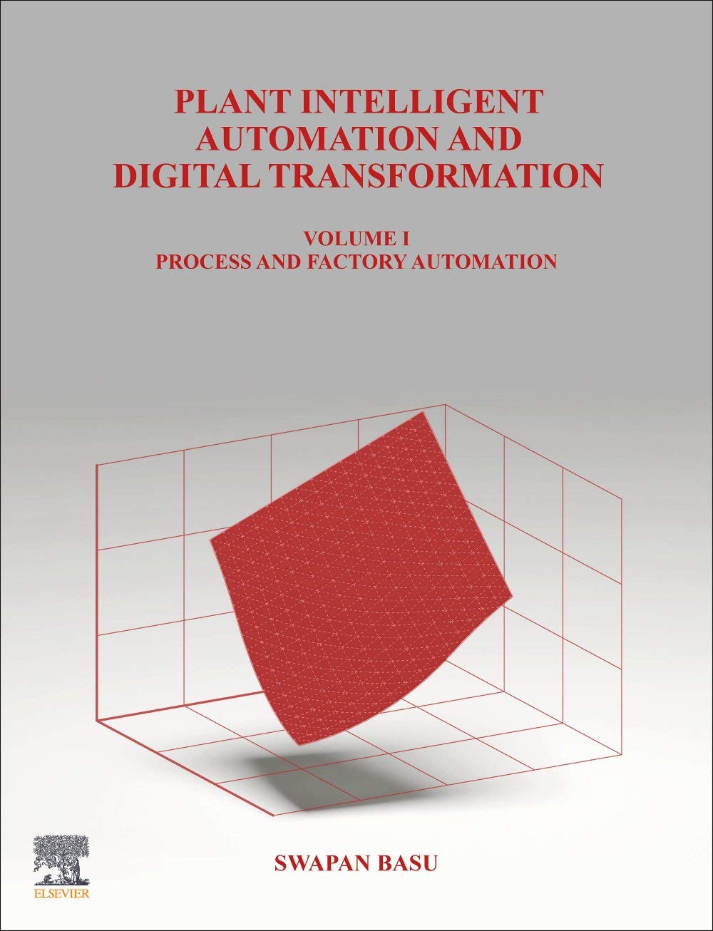 Plant Intelligent Automation And Digital Transformation Volume I Process And Factory Automation Swapan Basu