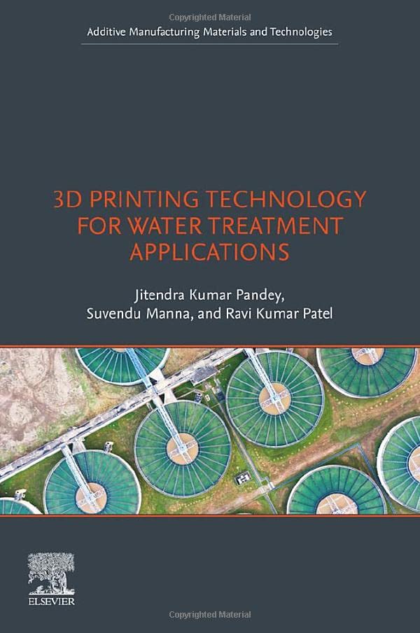 3d Printing Technology For Water Treatment Applications Jitendra Kumar Pandey