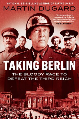 Taking Berlin The Bloody Race To Defeat The Third Reich 1st Edition Martin Dugard