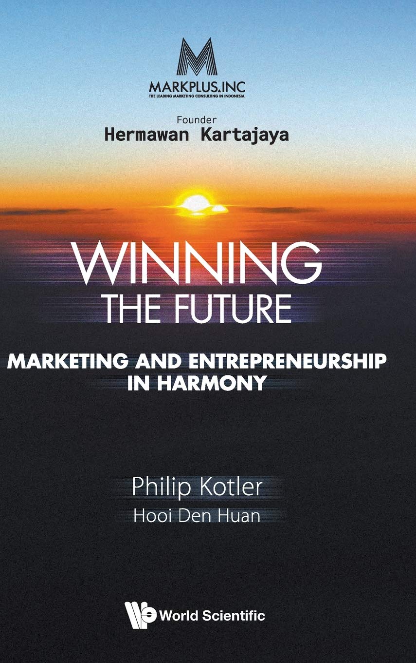 Markplus Inc Winning The Future Marketing And Entrepreneurship In Harmony Philip Kotler
