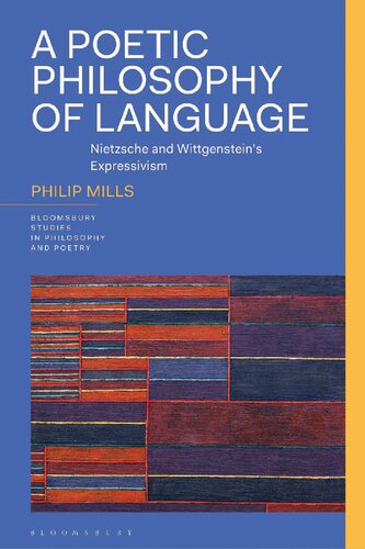 A Poetic Philosophy Of Language Nietzsche And Wittgensteins Expressivism Philip Mills
