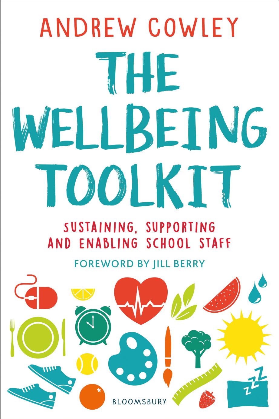 The Wellbeing Toolkit Sustaining Supporting And Enabling School Staff 1st Edition Andrew Cowley