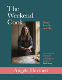 The Weekend Cook Good Food For Real Life 1st Edition Angela Hartnett