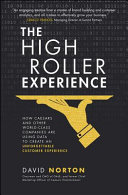 The High Roller Experience How Caesars And Other Worldclass Companies Are Using Data To Create An Unforgettable Customer Experience David Norton