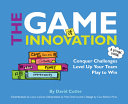 The Game Of Innovation Gamify Challenges Level Up Your Team And Play To Win 1st Edition David Cutler