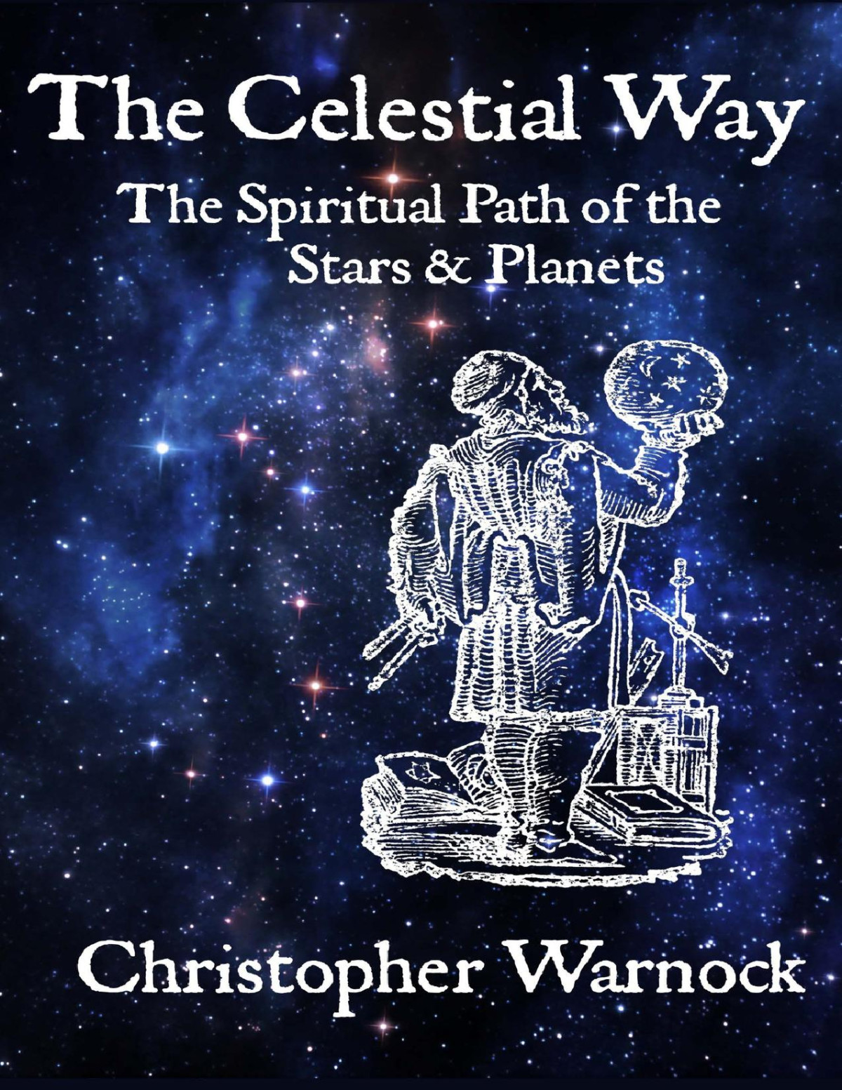 The Celestial Way The Spiritual Path Of The Stars Planets Christopher Warnock