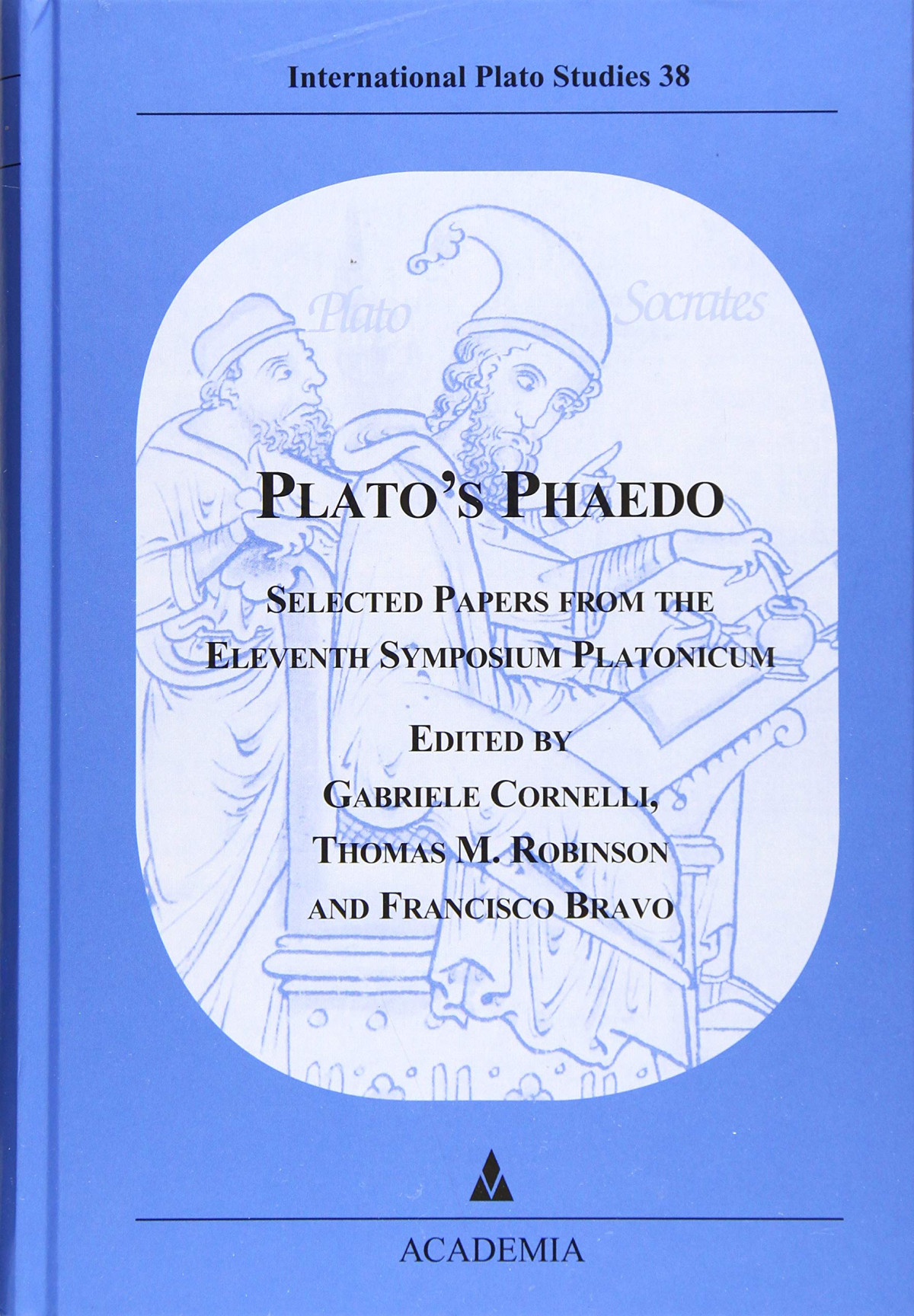 Platos Phaedo Selected Papers From The Eleventh Symposium Platonicum Gabriele Cornelli Editor