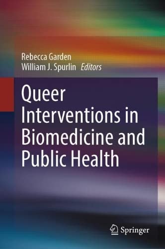 Queer Interventions In Biomedicine And Public Health Rebecca Garden
