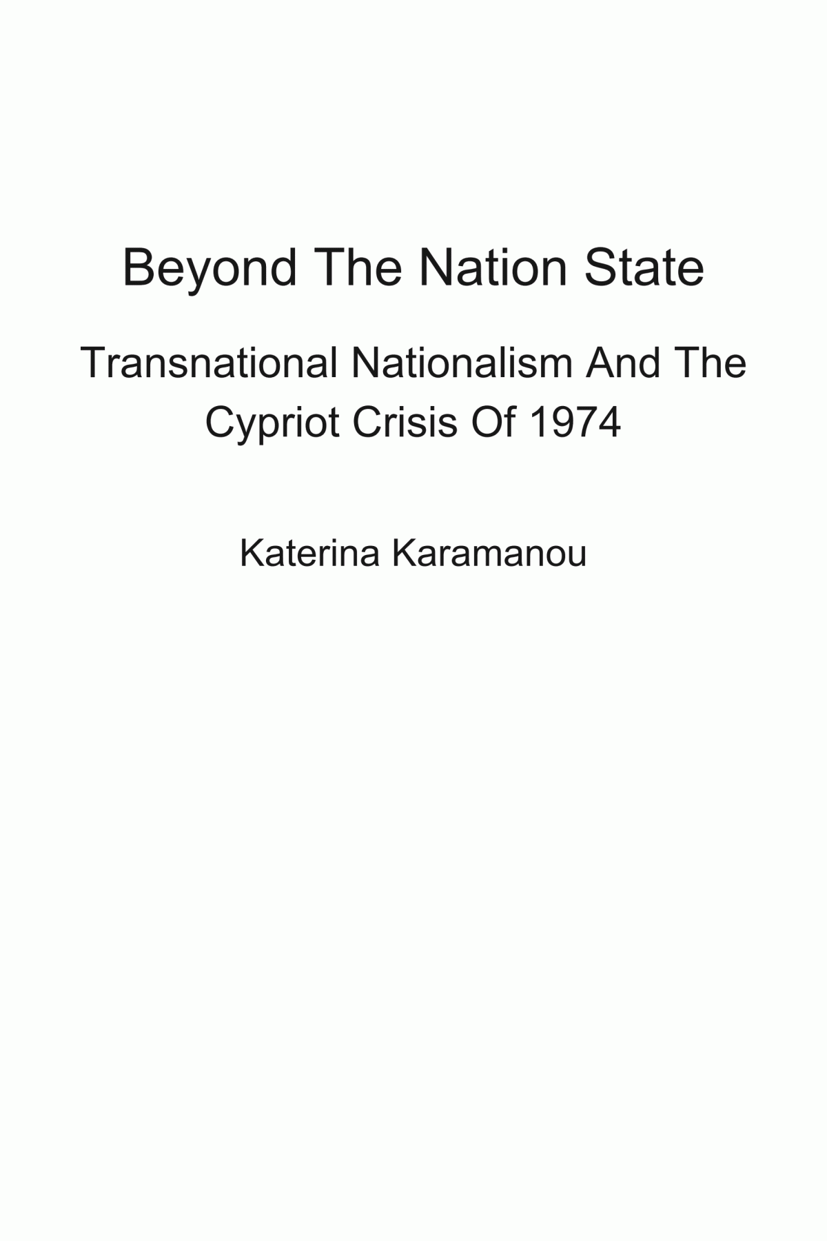 Beyond The Nation State Transnational Nationalism And The Cypriot Crisis Of 1974 Katerina Karamanou