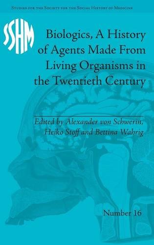 Biologics A History Of Agents Made From Living Organisms In The Twentieth Century Alexander Von Schwerin