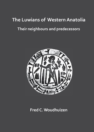 The Luwians Of Western Anatolia Their Neighbours And Predecessors Fred Woudhuizen