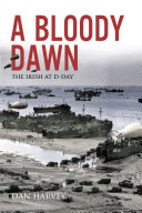 A Bloody Dawn The Irish At Dday Dan Harvey