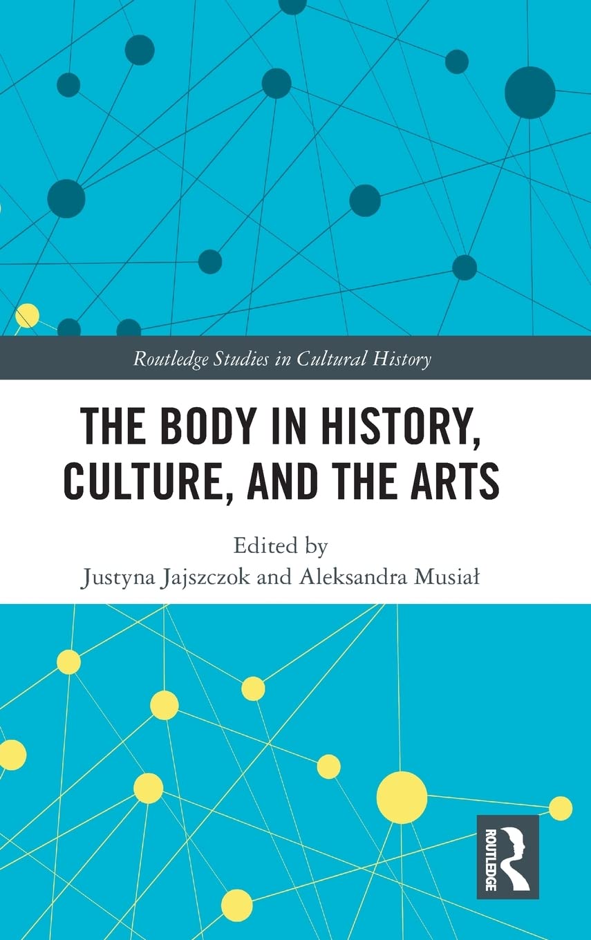 The Body In History Culture And The Arts Justyna Jajszczok