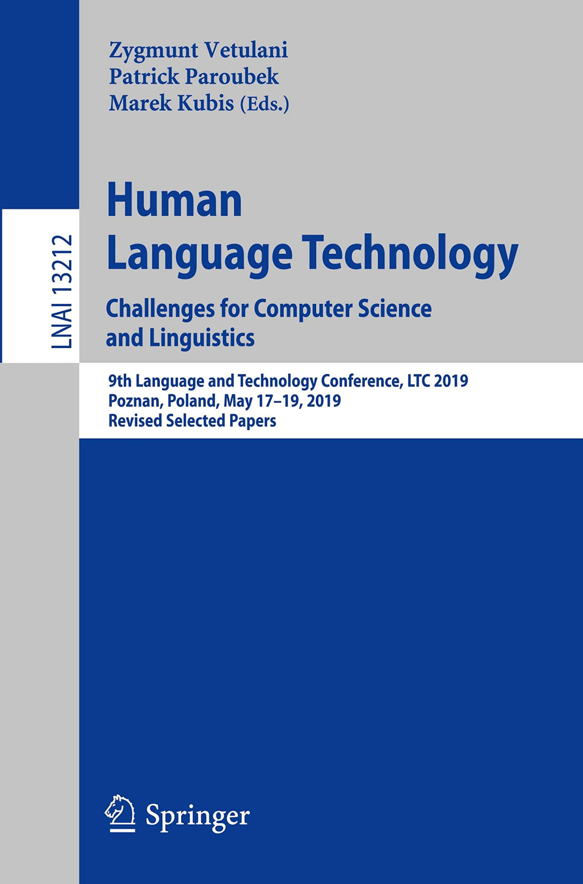 Human Language Technology Challenges For Computer Science And Linguistics 9th Language And Technology Conference Ltc 2019 Poznan Poland May 1719 2019 Revised Selected Papers Zygmunt Vetulani