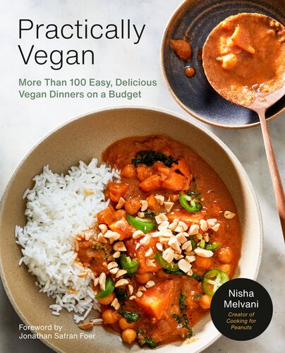 Practically Vegan More Than 100 Easy Delicious Vegan Dinners On A Budget A Cookbook Nisha Melvani