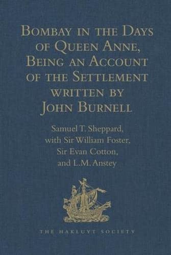 Bombay In The Days Of Queen Anne Being An Account Of The Settlement Written By John Burnell John Burnell