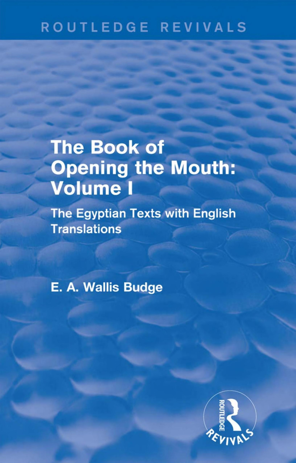 The Book Of Opening The Mouth Vol I Routledge Revivals The Egyptian Texts With English Translations E A Wallis Budge