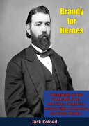 Brandy For Heroes A Biography Of The Honorable John Morrissey Champion Heavyweight Of America And State Senator Jack Kofoed