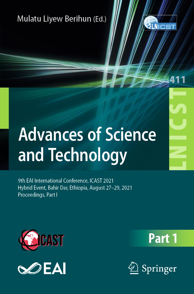 Advances Of Science And Technology 9th Eai International Conference Icast 2021 Hybrid Event Bahir Dar Ethiopia August 2729 2021 Proceedings Part I Mulatu Liyew Berihun