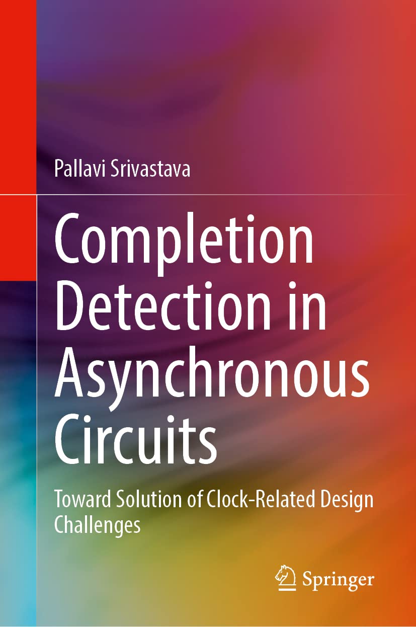 Completion Detection In Asynchronous Circuits Toward Solution Of Clockrelated Design Challenges Pallavi Srivastava