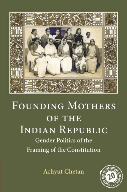 Founding Mothers Of The Indian Republic Gender Politics Of The Framing Of The Constitution Achyut Chetan