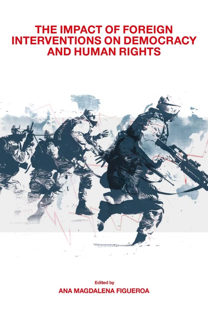 The Impact Of Foreign Interventions On Democracy And Human Rights Ana Magdalena Figueroa