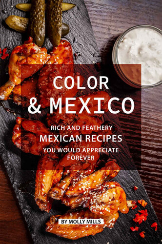 Color And Mexico Rich And Feathery Mexican Recipes You Would Appreciate Forever Molly Mills