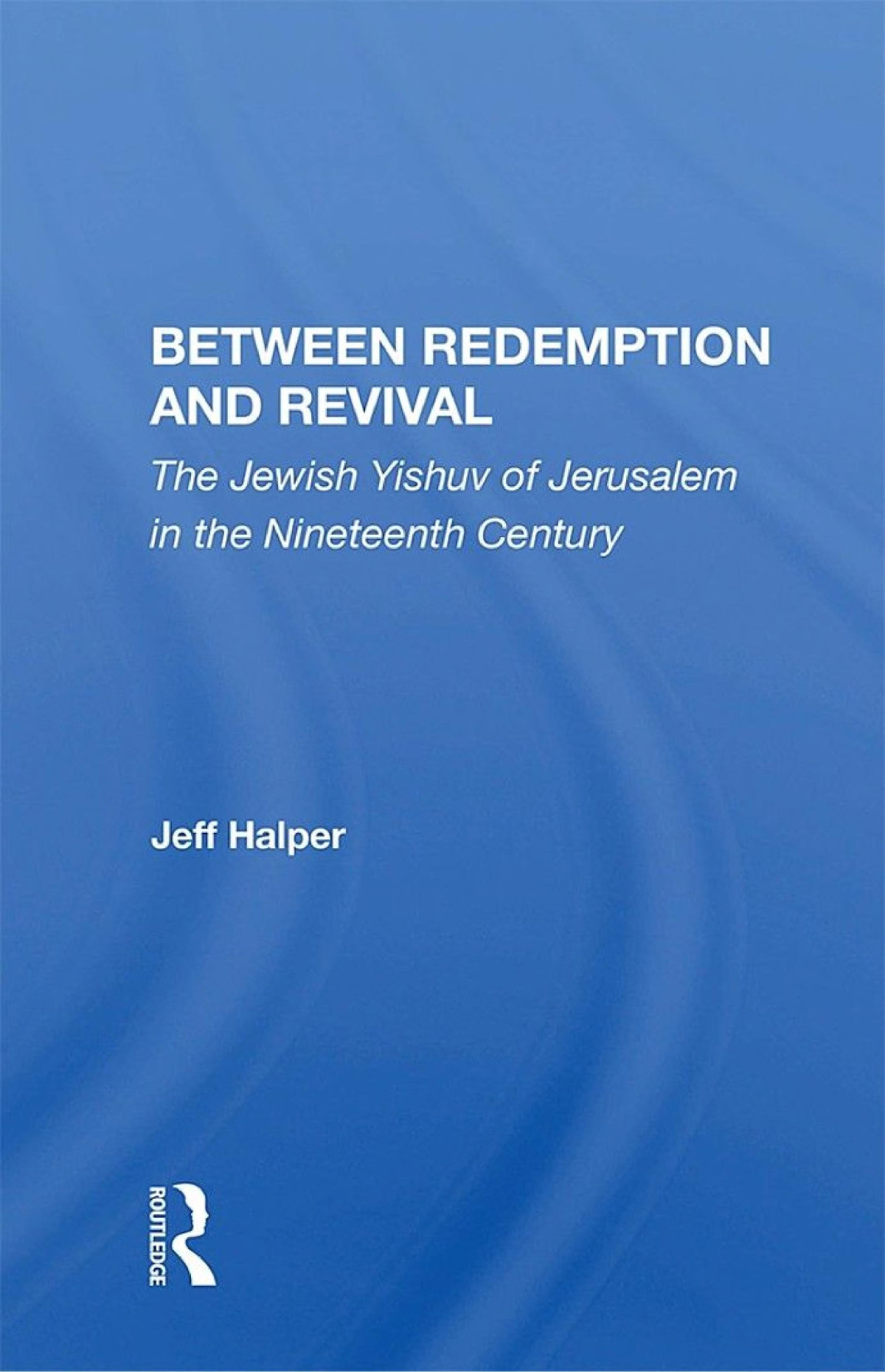 Between Redemption And Revival The Jewish Yishuv Of Jerusalem In The Nineteenth Century Jeff Halper