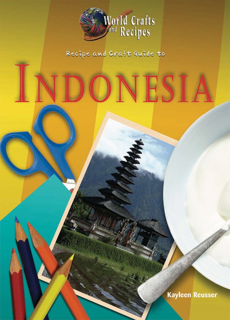 Recipe And Craft Guide To Indonesia Kayleen Reusser