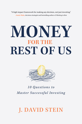 Money For The Rest Of Us 10 Questions To Master Successful Investing J David Stein