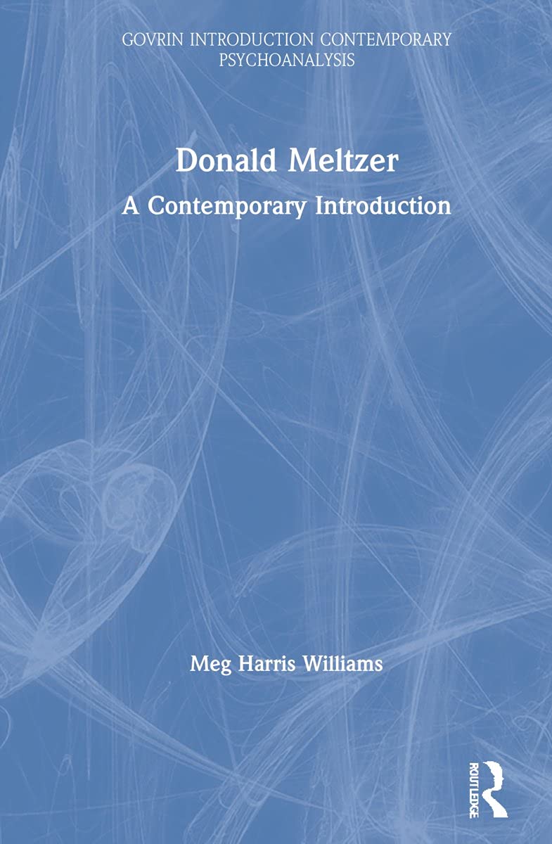 Donald Meltzer A Contemporary Introduction Routledge Introductions To Contemporary Psychoanalysis 1st Edition Meg Harris Williams