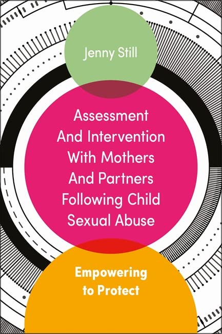 Assessment And Intervention With Mothers And Partners Following Child Sexual Abuse Empowering To Protect Jenny Still