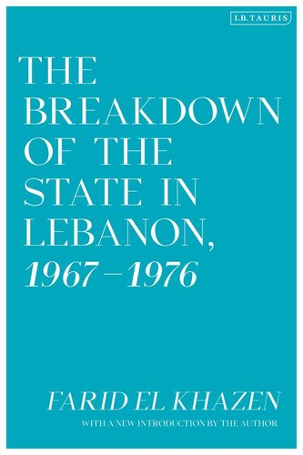 The Breakdown Of The State In Lebanon 19671976 Farid El Khazen
