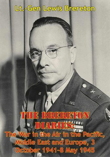 The Brereton Diaries The War In The Air In The Pacific Middle East And Europe 3 October 19418 May 1945 Lieutenantgeneral Lewis H Brereton