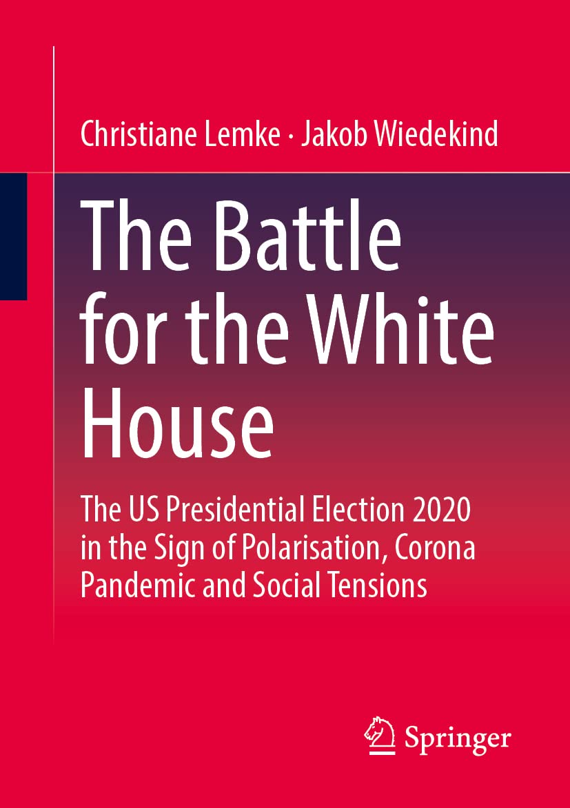 The Battle For The White House The Us Presidential Election 2020 In The Sign Of Polarisation Corona Pandemic And Social Tensions Christiane Lemke