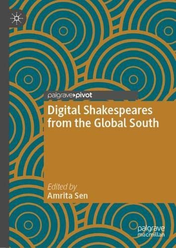 Digital Shakespeares From The Global South Amrita Sen