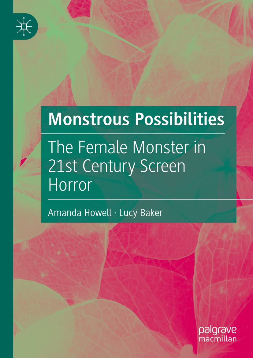 Monstrous Possibilities The Female Monster In 21st Century Screen Horror Amanda Howell