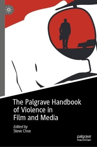 The Palgrave Handbook Of Violence In Film And Media Steve Choe