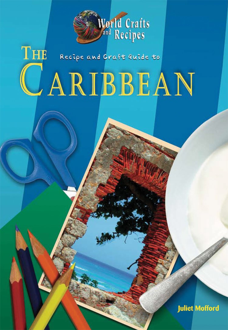 Recipe And Craft Guide To The Caribbean World Crafts Recipes Juliet Haines Mofford