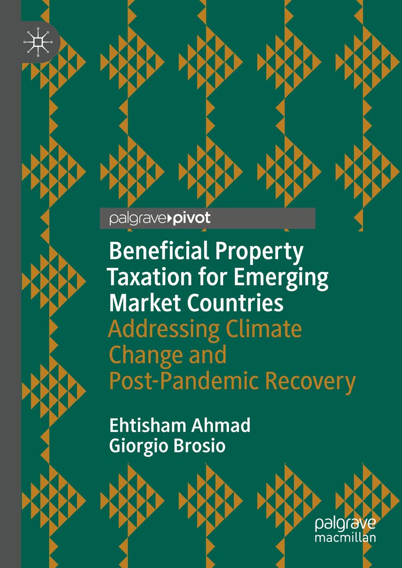 Beneficial Property Taxation For Emerging Market Countries Addressing Climate Change And Postpandemic Recovery Ehtisham Ahmad