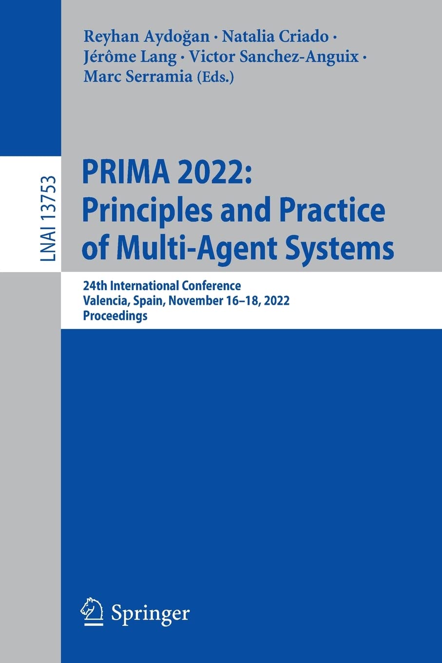 Prima 2022 Principles And Practice Of Multiagent Systems 24th International Conference Valencia Spain November 1618 2022 Proceedings Reyhan Aydoan