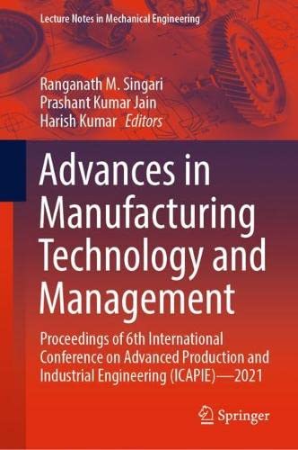 Advances In Manufacturing Technology And Management Proceedings Of 6th International Conference On Advanced Production And Industrial Engineering Icapie2021 Ranganath M Singari