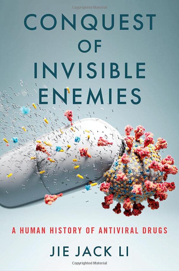 Conquest Of Invisible Enemies A Human History Of Antiviral Drugs Jie Jack Li