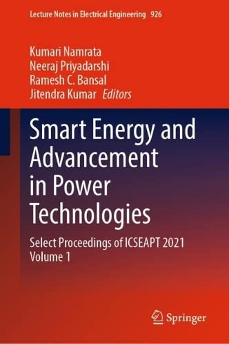 Smart Energy And Advancement In Power Technologies Select Proceedings Of Icseapt 2021 Volume 1 Kumari Namrata