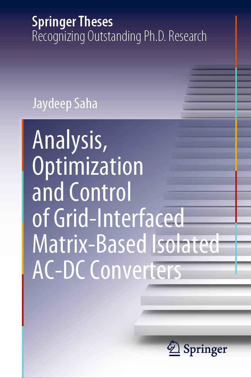 Analysis Optimization And Control Of Gridinterfaced Matrixbased Isolated Acdc Converters Jaydeep Saha
