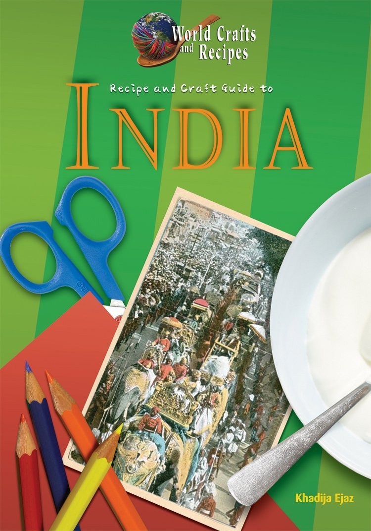 Recipe And Craft Guide To India World Crafts And Recipes Khadija Ejaz